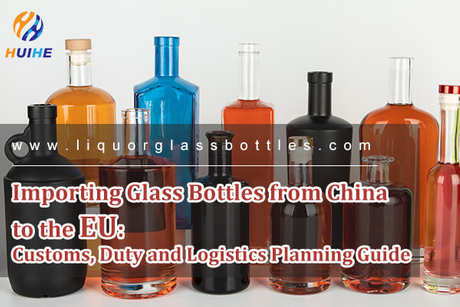 Importing Glass Bottles from China to the EU Customs, Duty and Logistics Planning Guide.jpg