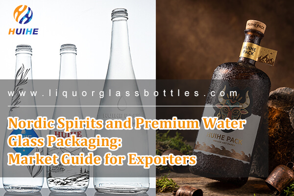 Liquori nordici e imballaggi per bicchieri da acqua premium: guida al mercato per gli esportatori