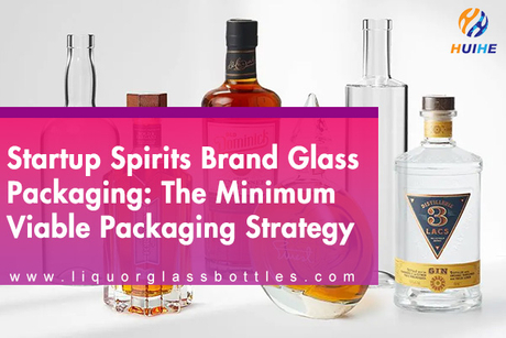 Startup Spirits Brand Glass Packaging The Minimum Viable Packaging Strategy.jpg